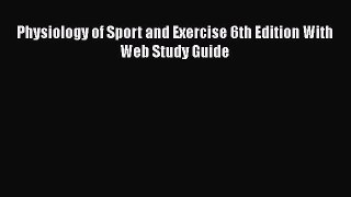 [PDF] Physiology of Sport and Exercise 6th Edition With Web Study Guide Download Full Ebook