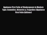Read Applause First Folio of Shakespeare in Modern Type: Comedies Histories & Tragedies (Applause