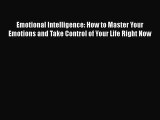 [PDF] Emotional Intelligence: How to Master Your Emotions and Take Control of Your Life Right