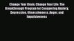Ebook Change Your Brain Change Your Life: The Breakthrough Program for Conquering Anxiety Depression