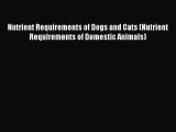 Read Nutrient Requirements of Dogs and Cats (Nutrient Requirements of Domestic Animals) Free