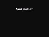 Download Tyrant: King Part 2  EBook