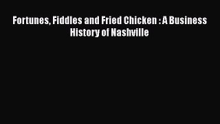 Download Fortunes Fiddles and Fried Chicken : A Business History of Nashville  EBook