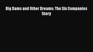 Download Big Dams and Other Dreams: The Six Companies Story  EBook