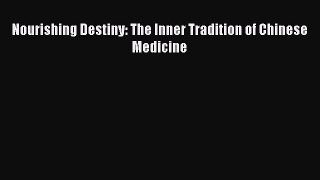 Ebook Nourishing Destiny: The Inner Tradition of Chinese Medicine Free Full Ebook