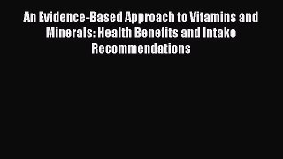 Ebook An Evidence-Based Approach to Vitamins and Minerals: Health Benefits and Intake Recommendations