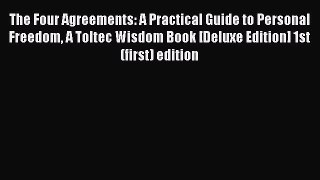 Ebook The Four Agreements: A Practical Guide to Personal Freedom A Toltec Wisdom Book [Deluxe