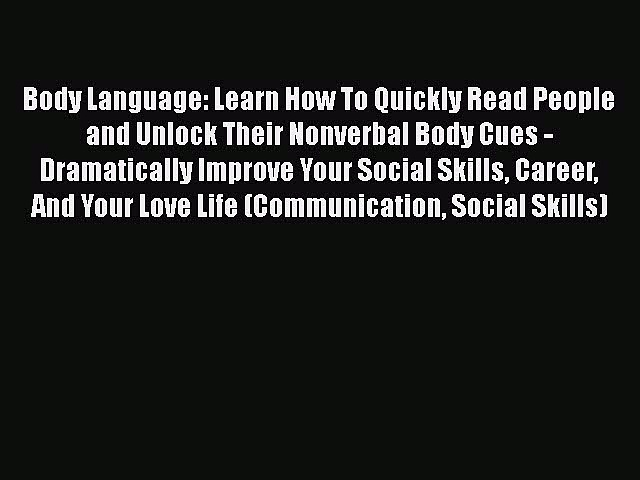 [PDF] Body Language: Learn How To Quickly Read People and Unlock Their Nonverbal Body Cues