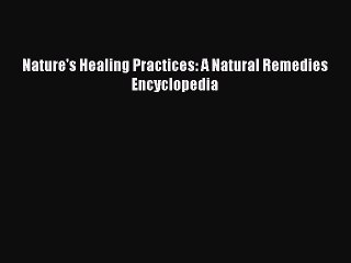 [PDF] Nature's Healing Practices: A Natural Remedies Encyclopedia Download Full Ebook