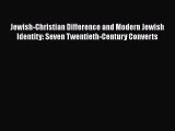 [PDF] Jewish-Christian Difference and Modern Jewish Identity: Seven Twentieth-Century Converts