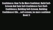 [PDF] Confidence: How To Be More Confident Build Self-Esteem And Gain Self-Confidence Fast