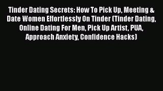 [PDF] Tinder Dating Secrets: How To Pick Up Meeting & Date Women Effortlessly On Tinder (Tinder