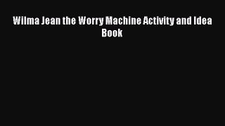 [PDF] Wilma Jean the Worry Machine Activity and Idea Book [Download] Full Ebook