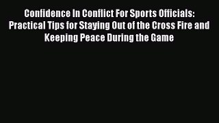 [PDF] Confidence In Conflict For Sports Officials: Practical Tips for Staying Out of the Cross