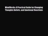 [PDF] MindWorks: A Practical Guide for Changing Thoughts Beliefs and Emotional Reactions [Download]