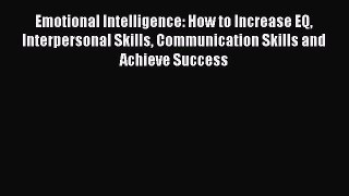 [PDF] Emotional Intelligence: How to Increase EQ Interpersonal Skills Communication Skills