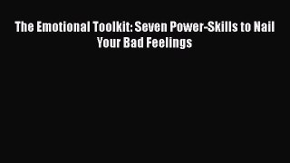 [PDF] The Emotional Toolkit: Seven Power-Skills to Nail Your Bad Feelings [Read] Full Ebook