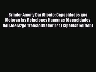 [PDF] Brindar Amor y Dar Aliento: Capacidades que Mejoran las Relaciones Humanas (Capacidades