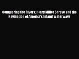 Download Conquering the Rivers: Henry Miller Shreve and the Navigation of America's Inland