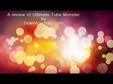 Ultimate Tube  Monster Review
