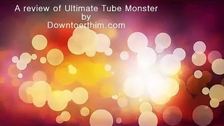 Ultimate Tube  Monster Review