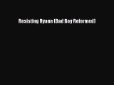Download Resisting Ryann (Bad Boy Reformed)  EBook