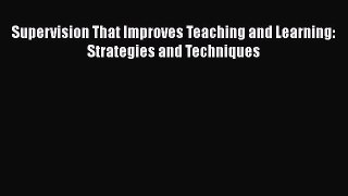 [PDF] Supervision That Improves Teaching and Learning: Strategies and Techniques [Read] Online