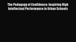 [PDF] The Pedagogy of Confidence: Inspiring High Intellectual Performance in Urban Schools