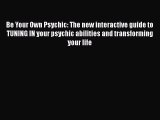 [PDF] Be Your Own Psychic: The new interactive guide to TUNING IN your psychic abilities and
