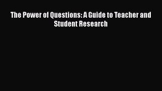 [PDF] The Power of Questions: A Guide to Teacher and Student Research [Download] Full Ebook
