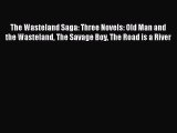 Download The Wasteland Saga: Three Novels: Old Man and the Wasteland The Savage Boy The Road