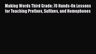 [PDF] Making Words Third Grade: 70 Hands-On Lessons for Teaching Prefixes Suffixes and Homophones