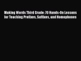 [PDF] Making Words Third Grade: 70 Hands-On Lessons for Teaching Prefixes Suffixes and Homophones