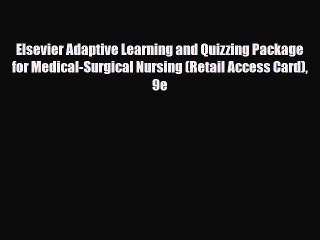 Download Elsevier Adaptive Learning and Quizzing Package for Medical-Surgical Nursing (Retail