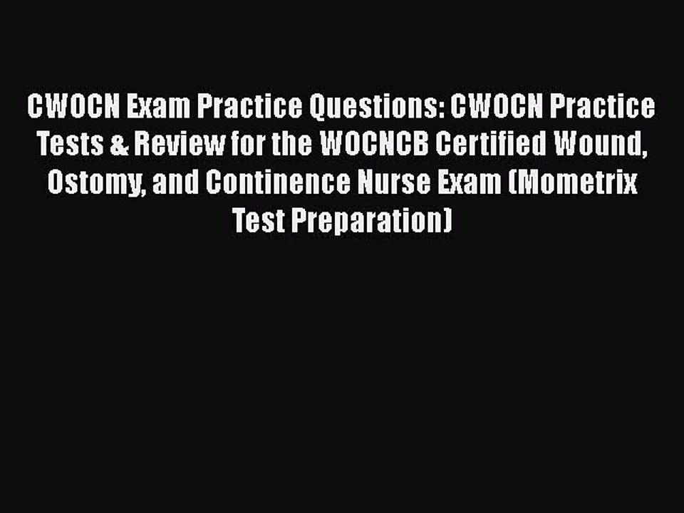 Download CWOCN Exam Practice Questions: CWOCN Practice Tests & Review for the WOCNCB Certified