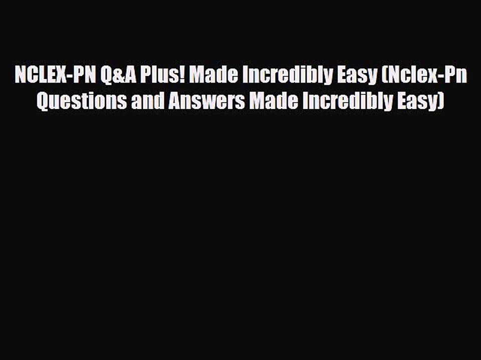 PDF NCLEX-PN Q&A Plus! Made Incredibly Easy (Nclex-Pn Questions and Answers Made Incredibly