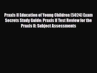 PDF Praxis II Education of Young Children (5024) Exam Secrets Study Guide: Praxis II Test Review
