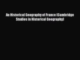Download An Historical Geography of France (Cambridge Studies in Historical Geography)  EBook