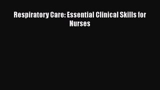PDF Respiratory Care: Essential Clinical Skills for Nurses Free Books