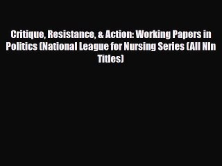 Download Critique Resistance & Action: Working Papers in Politics (National League for Nursing