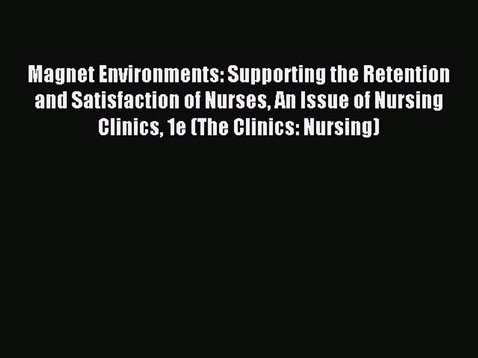 PDF Magnet Environments: Supporting the Retention and Satisfaction of Nurses An Issue of Nursing