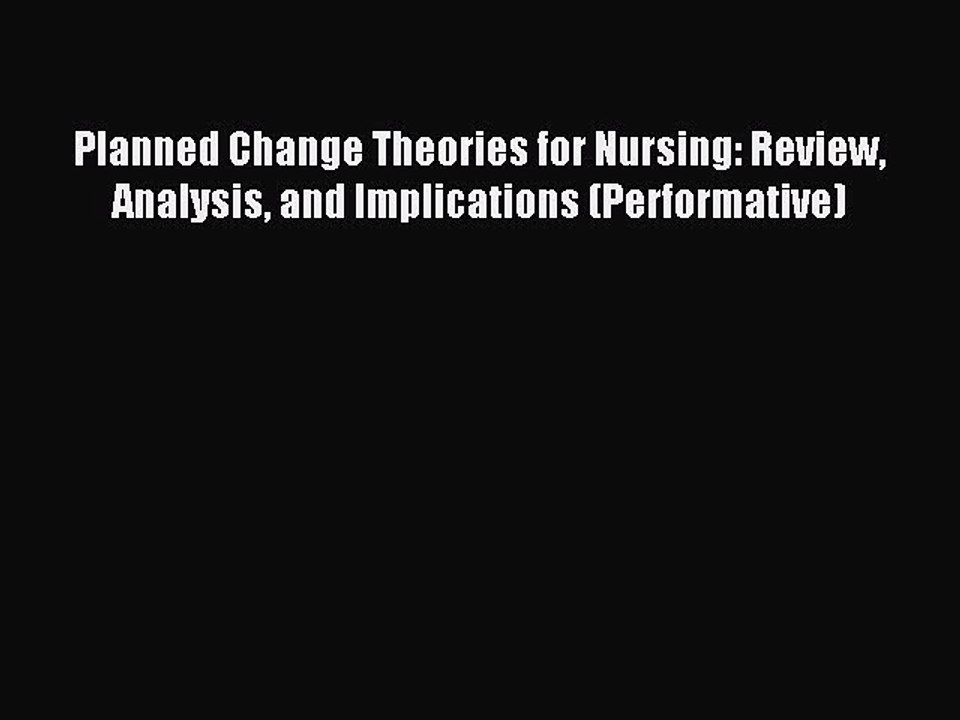 Download Planned Change Theories for Nursing: Review Analysis and Implications (Performative)