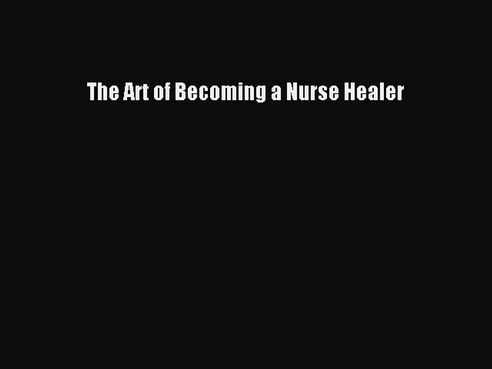PDF The Art of Becoming a Nurse Healer Free Books
