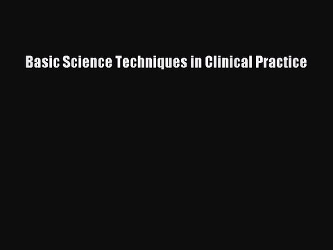 PDF Basic Science Techniques in Clinical Practice Free Books