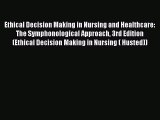 PDF Ethical Decision Making in Nursing and Healthcare: The Symphonological Approach 3rd Edition