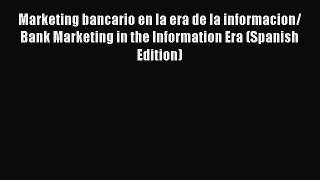 PDF Marketing bancario en la era de la informacion/ Bank Marketing in the Information Era (Spanish