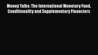 Download Money Talks: The International Monetary Fund Conditionality and Supplementary Financiers