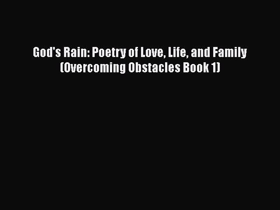 [PDF] God's Rain: Poetry of Love Life and Family (Overcoming Obstacles Book 1) [Download] Full