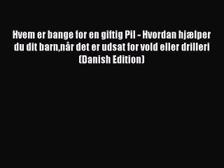 Download Video: [PDF] Hvem er bange for en giftig Pil - Hvordan hjælper du dit barnnår det er udsat for vold