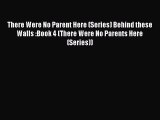 [PDF] There Were No Parent Here (Series) Behind these Walls :Book 4 (There Were No Parents